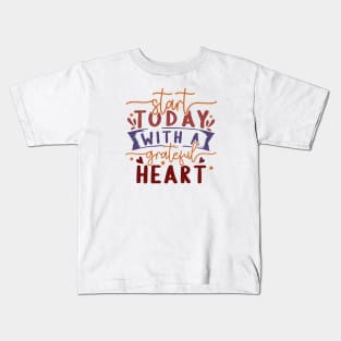 start today with a grateful heart Kids T-Shirt